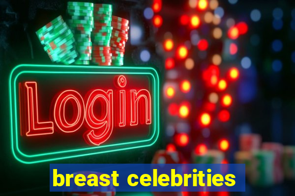 breast celebrities