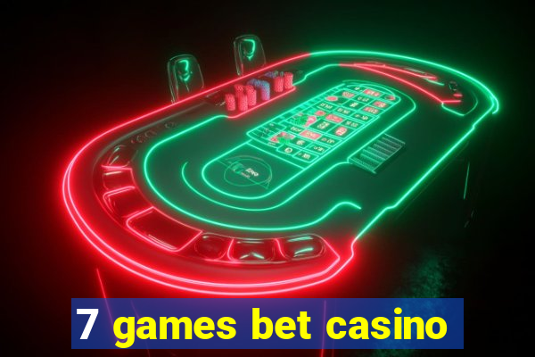 7 games bet casino