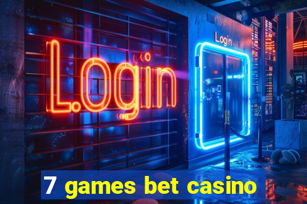 7 games bet casino