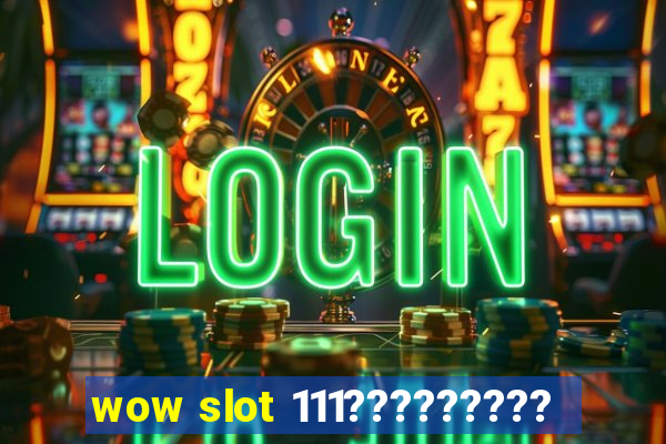 wow slot 111?????????