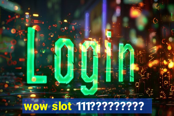 wow slot 111?????????