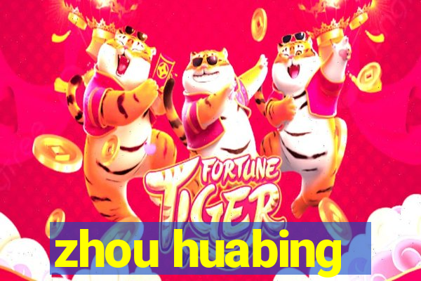 zhou huabing