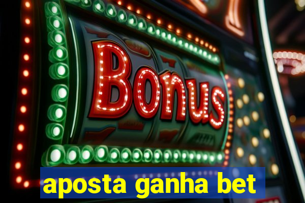 aposta ganha bet