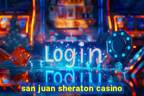 san juan sheraton casino