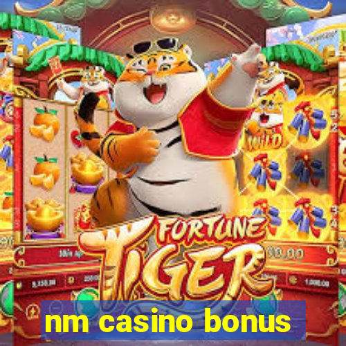 nm casino bonus