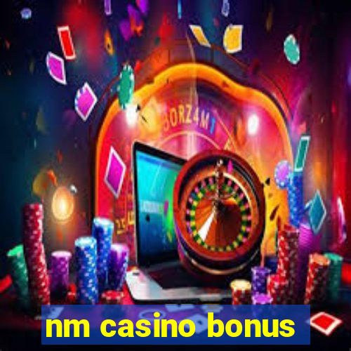 nm casino bonus