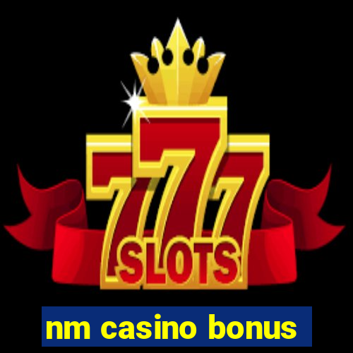 nm casino bonus