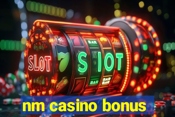 nm casino bonus