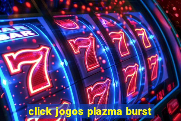 click jogos plazma burst