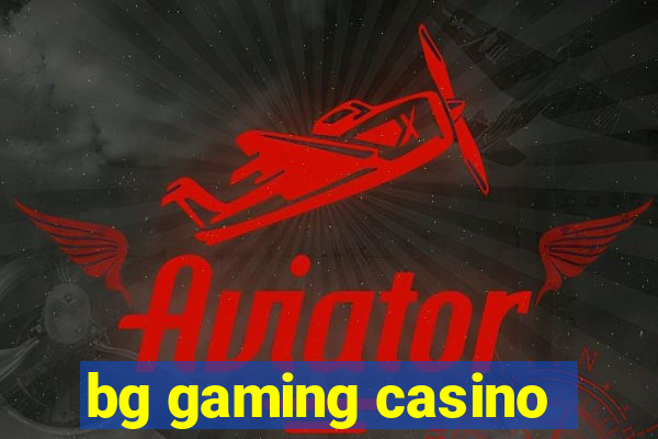 bg gaming casino