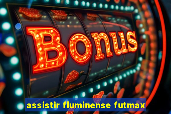 assistir fluminense futmax