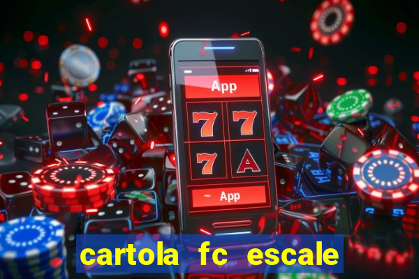 cartola fc escale seu time