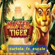 cartola fc escale seu time