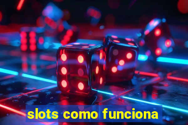 slots como funciona