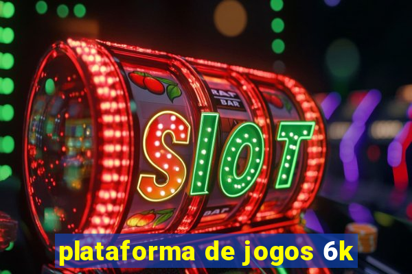 plataforma de jogos 6k