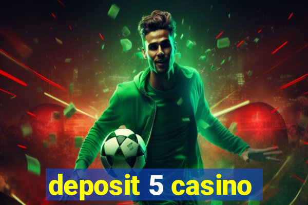 deposit 5 casino