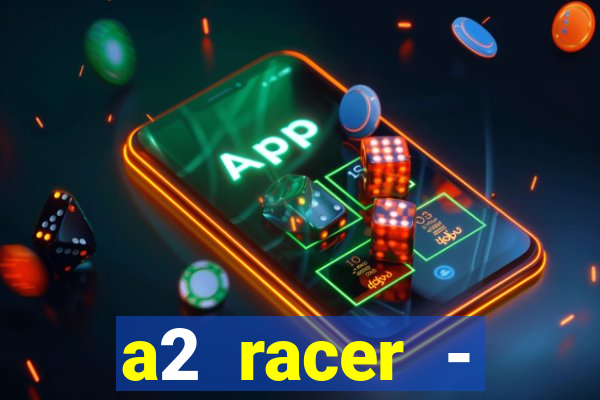 a2 racer - riscando o asfalto assistir