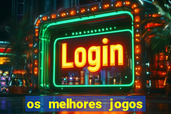 os melhores jogos de apostas