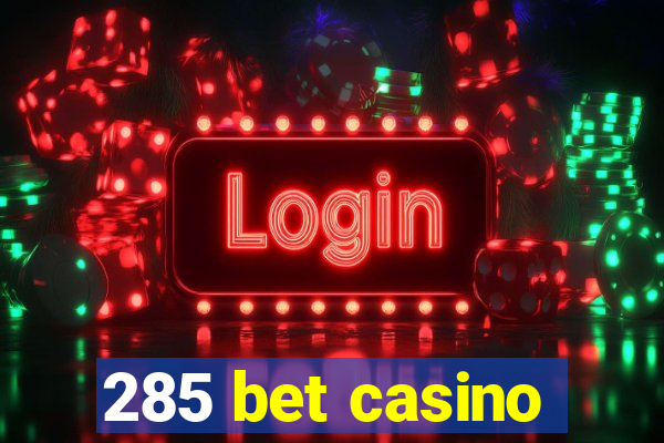 285 bet casino