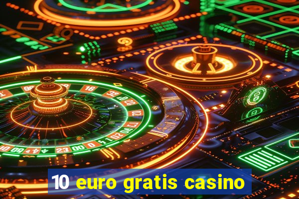 10 euro gratis casino