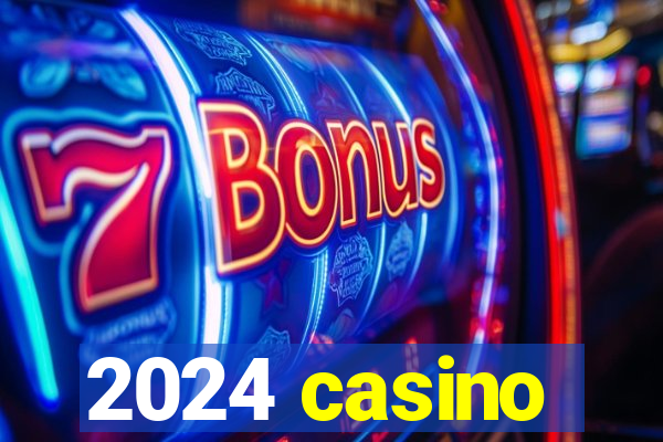 2024 casino