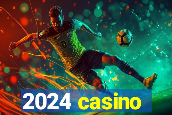 2024 casino