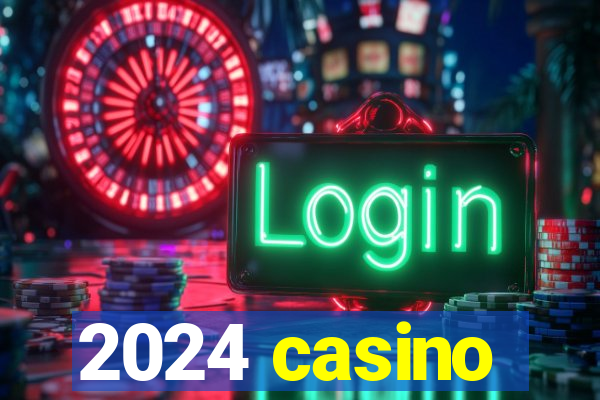 2024 casino