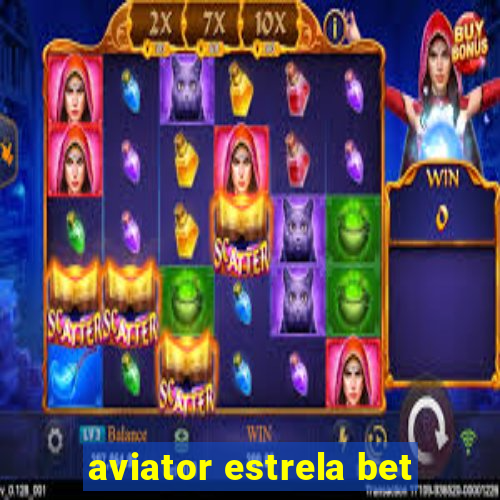 aviator estrela bet