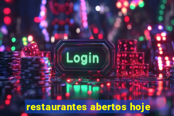 restaurantes abertos hoje