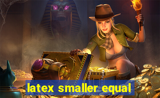 latex smaller equal