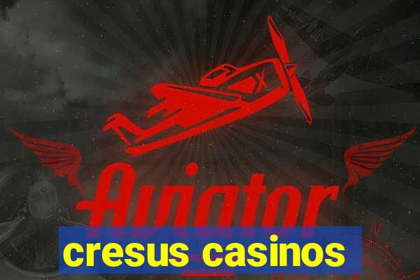 cresus casinos