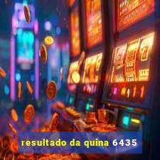 resultado da quina 6435