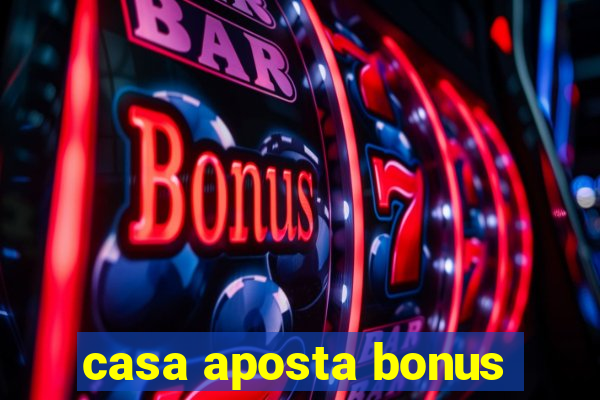 casa aposta bonus