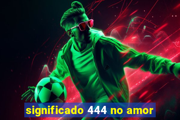 significado 444 no amor