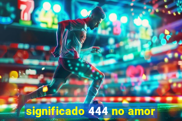 significado 444 no amor