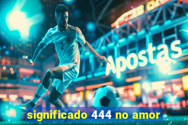 significado 444 no amor