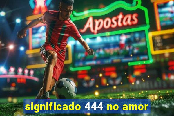 significado 444 no amor