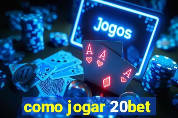 como jogar 20bet