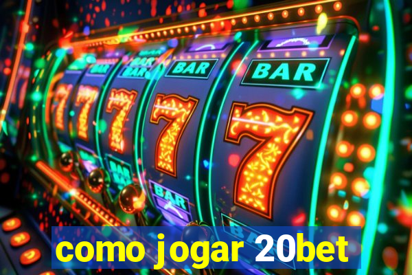 como jogar 20bet