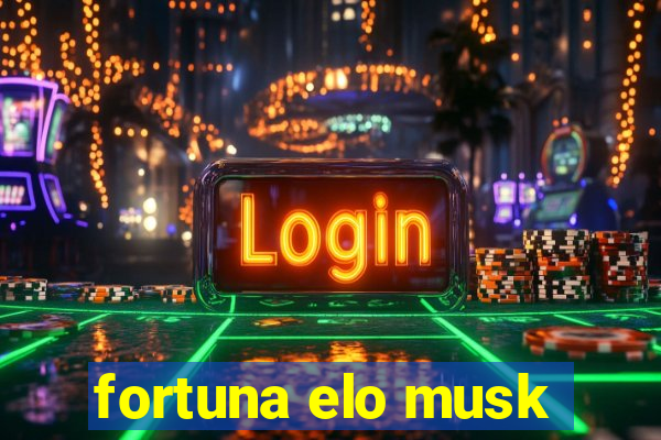 fortuna elo musk