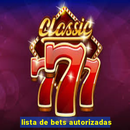 lista de bets autorizadas