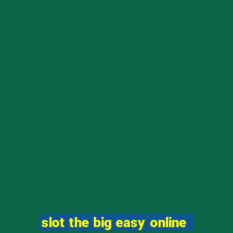 slot the big easy online