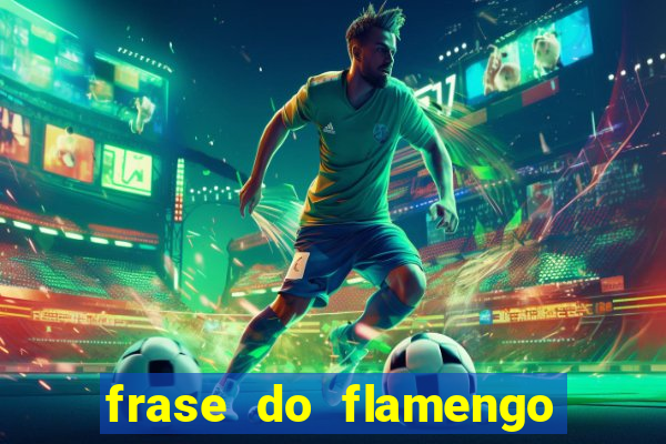 frase do flamengo para foto