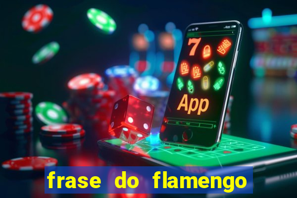 frase do flamengo para foto