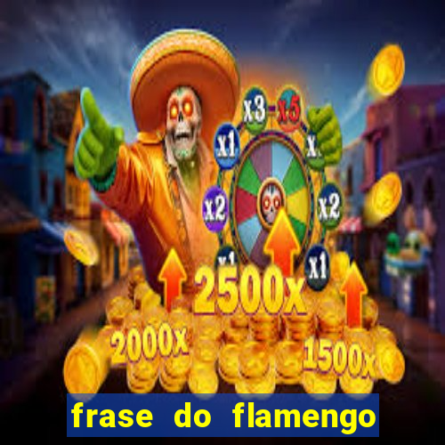 frase do flamengo para foto