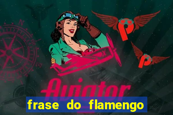 frase do flamengo para foto