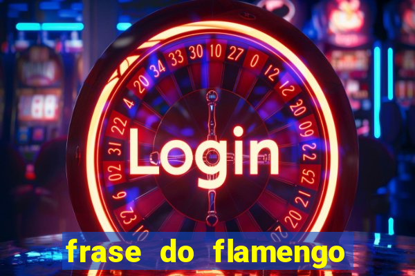 frase do flamengo para foto