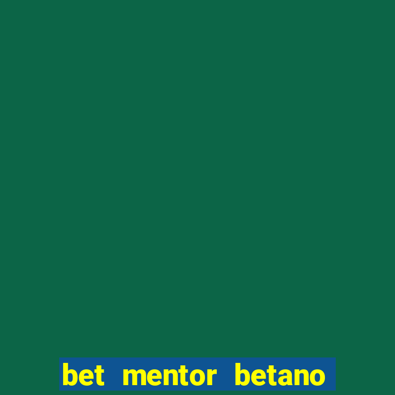 bet mentor betano é confiável