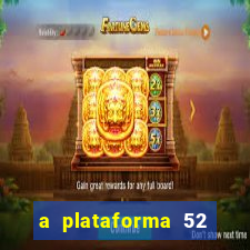 a plataforma 52 bet é confiável