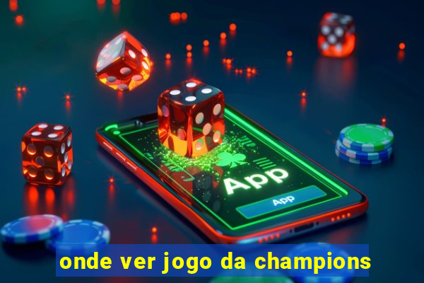 onde ver jogo da champions